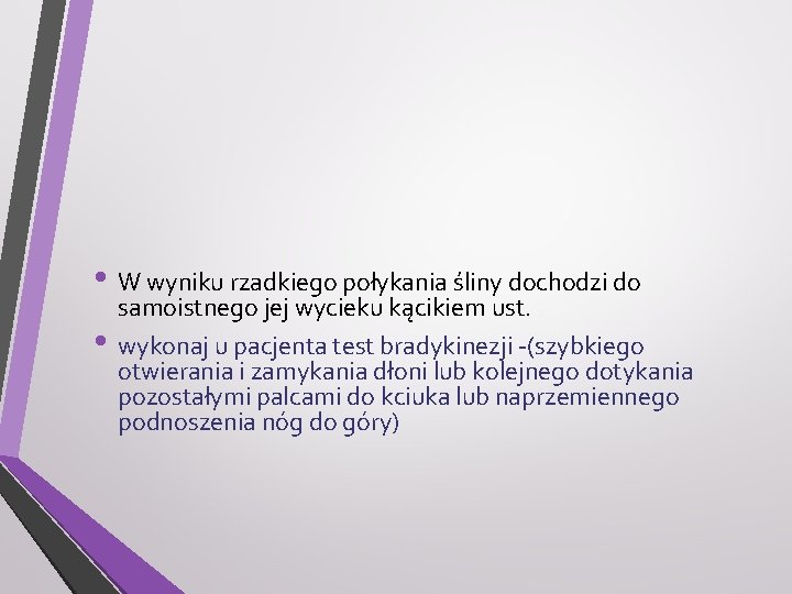  • W wyniku rzadkiego połykania śliny dochodzi do • samoistnego jej wycieku kącikiem