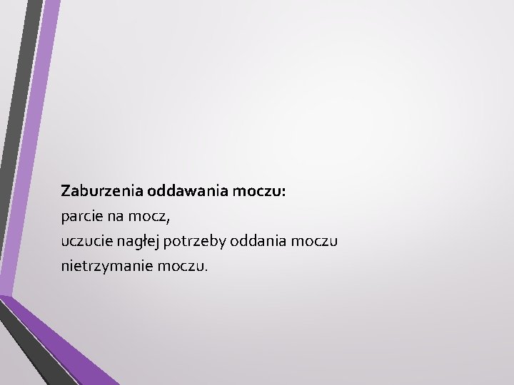 Zaburzenia oddawania moczu: parcie na mocz, uczucie nagłej potrzeby oddania moczu nietrzymanie moczu. 