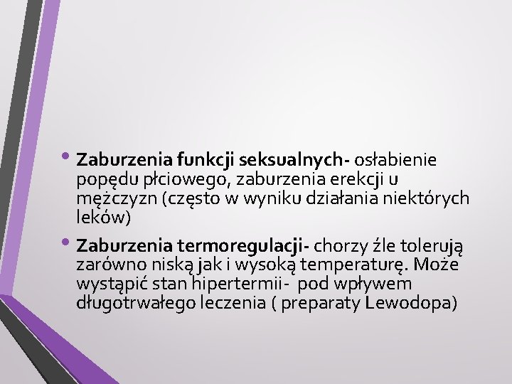  • Zaburzenia funkcji seksualnych- osłabienie popędu płciowego, zaburzenia erekcji u mężczyzn (często w