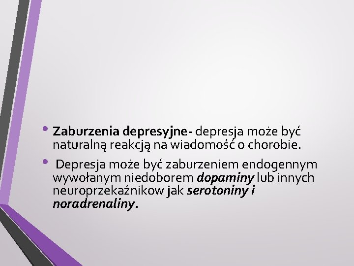  • Zaburzenia depresyjne- depresja może być naturalną reakcją na wiadomość o chorobie. •