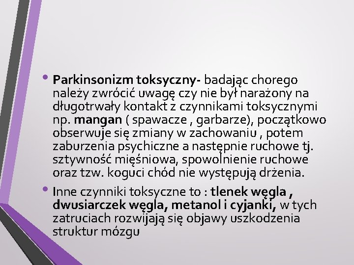  • Parkinsonizm toksyczny- badając chorego należy zwrócić uwagę czy nie był narażony na