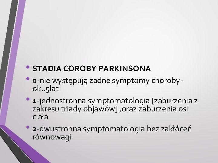  • STADIA COROBY PARKINSONA • 0 -nie występują żadne symptomy choroby- ok. .