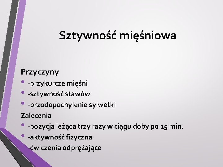 Sztywność mięśniowa Przyczyny • -przykurcze mięśni • -sztywność stawów • -przodopochylenie sylwetki Zalecenia •