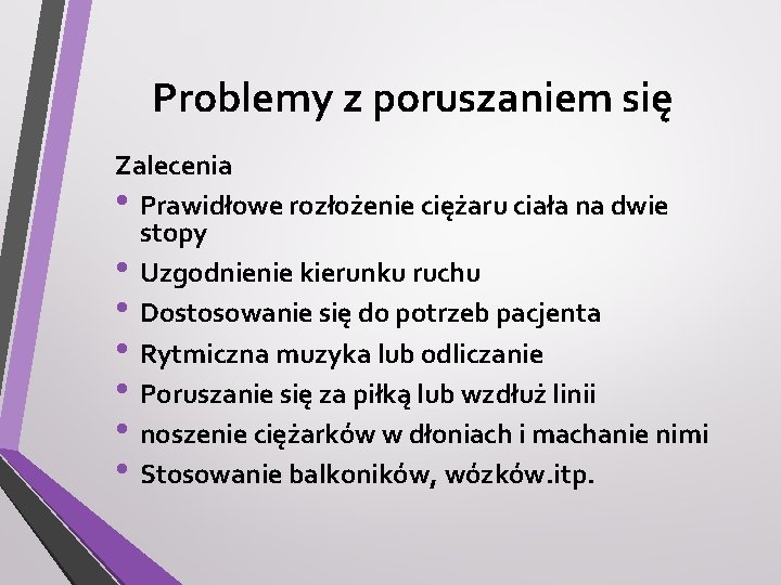 Problemy z poruszaniem się Zalecenia • Prawidłowe rozłożenie ciężaru ciała na dwie stopy •