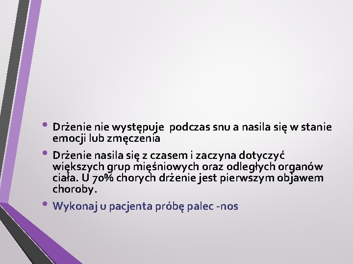  • Drżenie występuje podczas snu a nasila się w stanie • • emocji