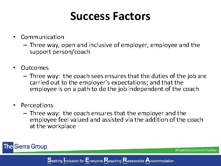Success Factors • Communication – Three way, open and inclusive of employer, employee and