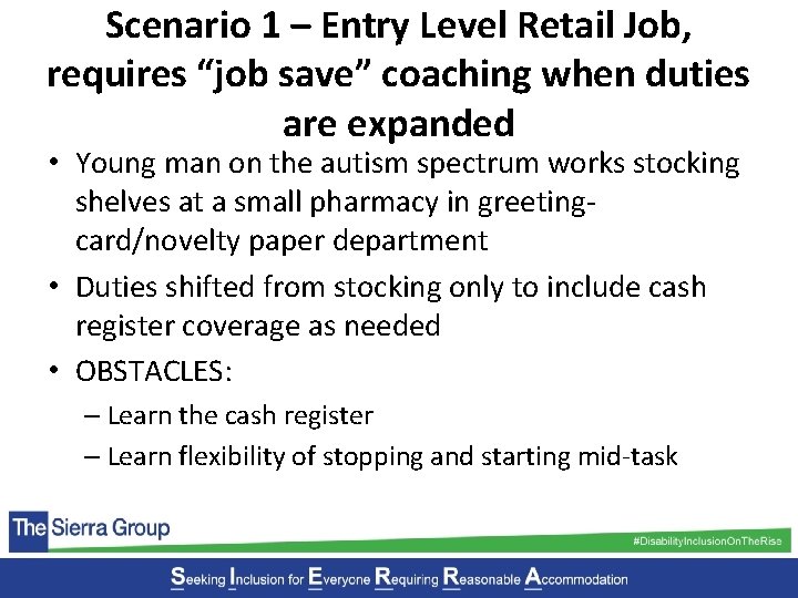 Scenario 1 – Entry Level Retail Job, requires “job save” coaching when duties are