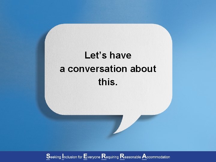 Let’s have a conversation about this. 