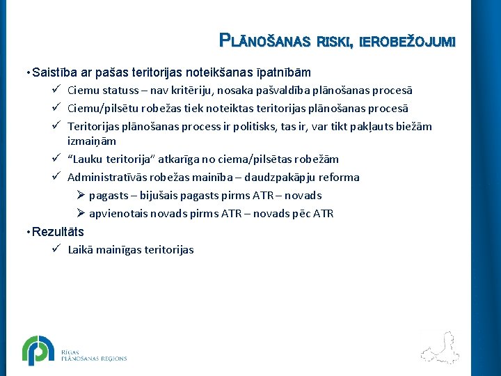 PLĀNOŠANAS RISKI, IEROBEŽOJUMI • Saistība ar pašas teritorijas noteikšanas īpatnībām ü Ciemu statuss –