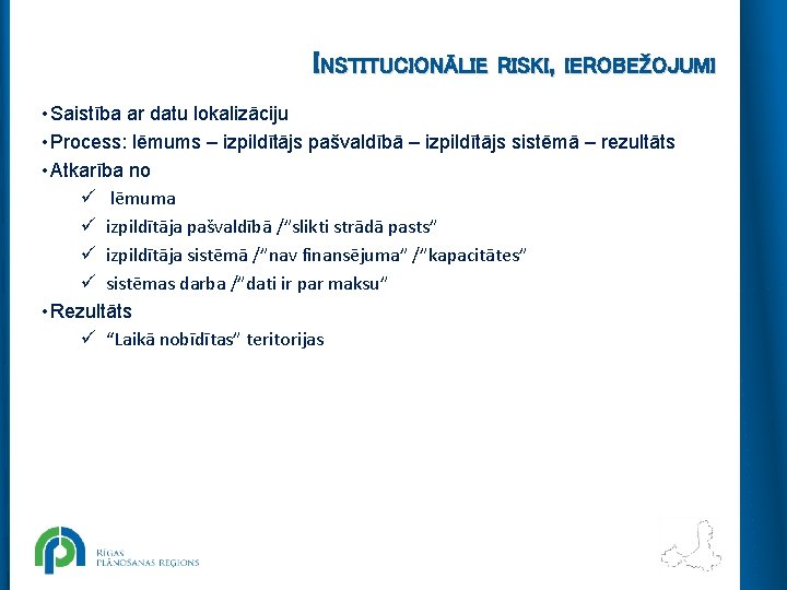 INSTITUCIONĀLIE RISKI, IEROBEŽOJUMI • Saistība ar datu lokalizāciju • Process: lēmums – izpildītājs pašvaldībā