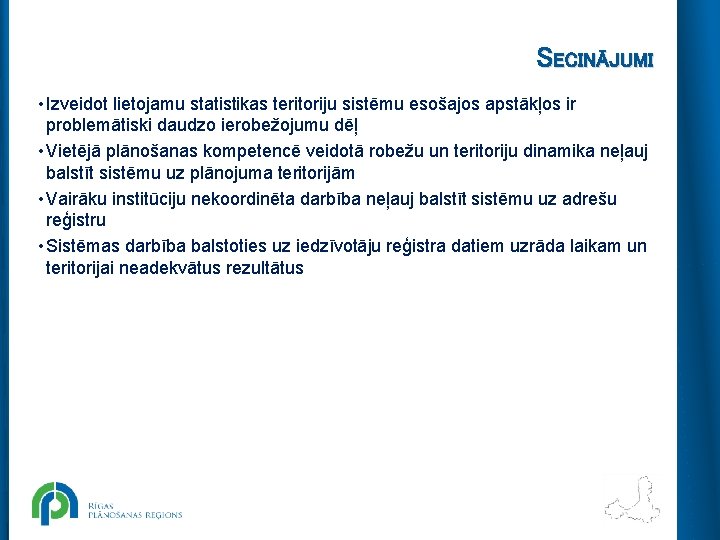 SECINĀJUMI • Izveidot lietojamu statistikas teritoriju sistēmu esošajos apstākļos ir problemātiski daudzo ierobežojumu dēļ