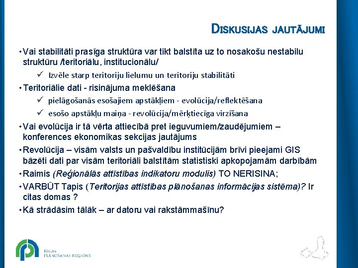 DISKUSIJAS JAUTĀJUMI • Vai stabilitāti prasīga struktūra var tikt balstīta uz to nosakošu nestabilu