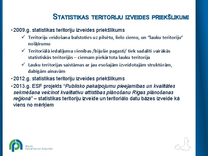 STATISTIKAS TERITORIJU IZVEIDES PRIEKŠLIKUMI • 2009. g. statistikas teritoriju izveides priekšlikums ü Teritoriju veidošana