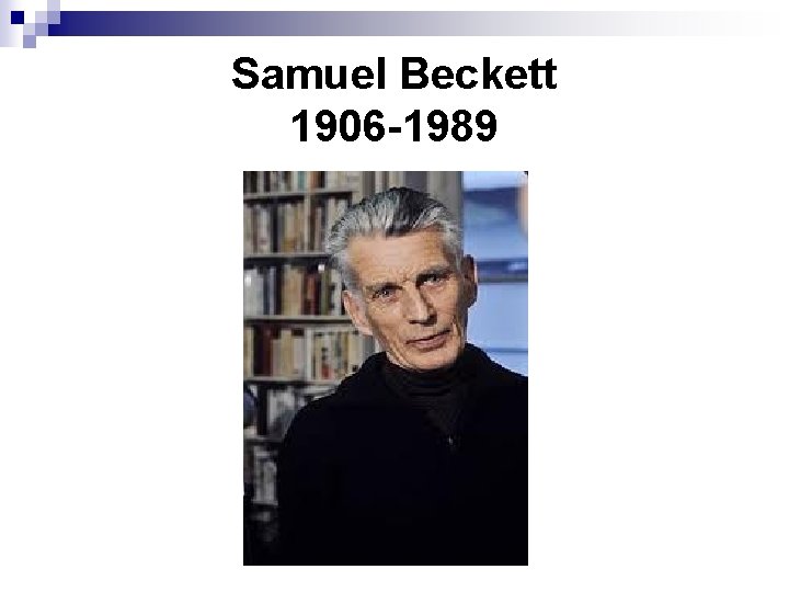 Samuel Beckett 1906 -1989 