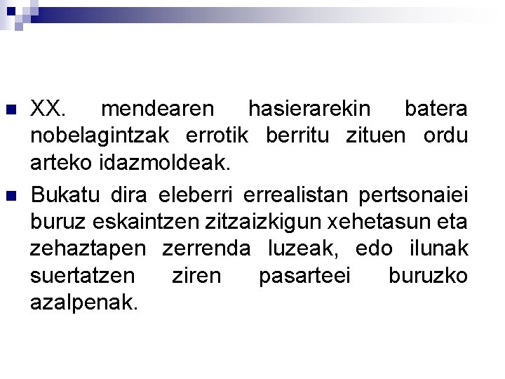 n n XX. mendearen hasierarekin batera nobelagintzak errotik berritu zituen ordu arteko idazmoldeak. Bukatu