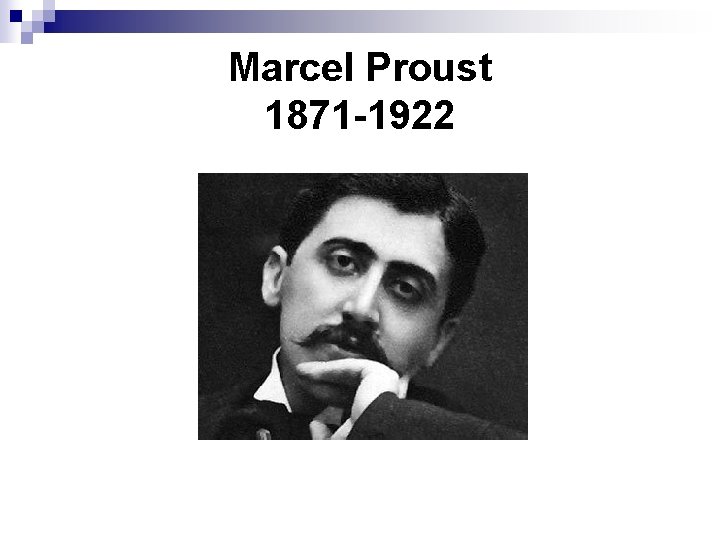 Marcel Proust 1871 -1922 