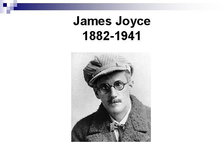 James Joyce 1882 -1941 