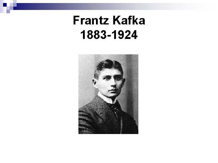 Frantz Kafka 1883 -1924 