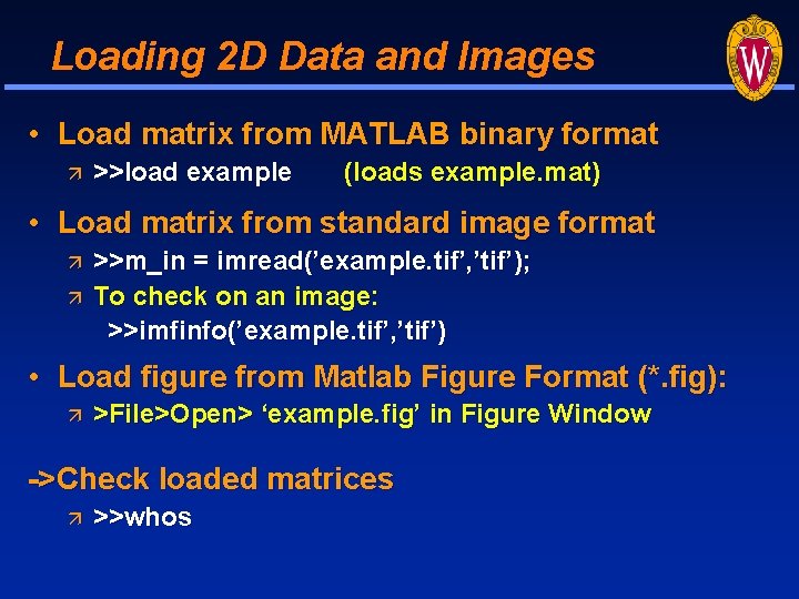 Loading 2 D Data and Images • Load matrix from MATLAB binary format >>load Loading 2 D Data and Images • Load matrix from MATLAB binary format >>load