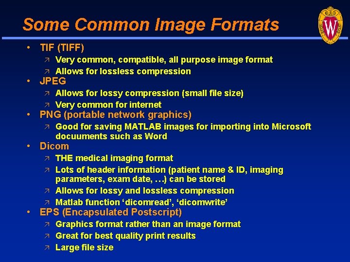 Some Common Image Formats • TIF (TIFF) Very common, compatible, all purpose image format Some Common Image Formats • TIF (TIFF) Very common, compatible, all purpose image format