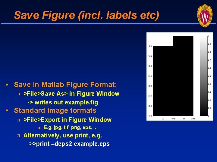 Save Figure (incl. labels etc) • Save in Matlab Figure Format: >File>Save As> in Save Figure (incl. labels etc) • Save in Matlab Figure Format: >File>Save As> in
