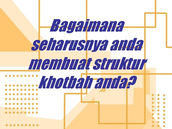 Bagaimana seharusnya anda membuat struktur khotbah anda? 