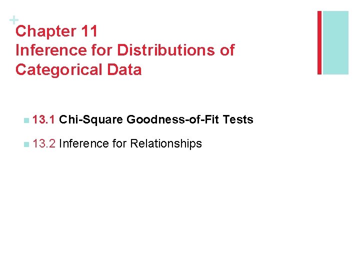 + Chapter 11 Inference for Distributions of Categorical Data n 13. 1 Chi-Square Goodness-of-Fit