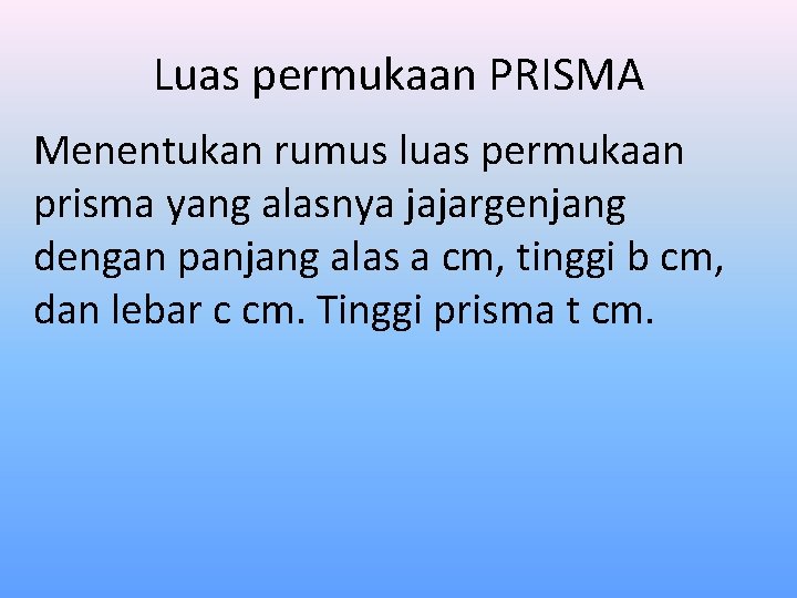 Luas permukaan PRISMA Menentukan rumus luas permukaan prisma yang alasnya jajargenjang dengan panjang alas