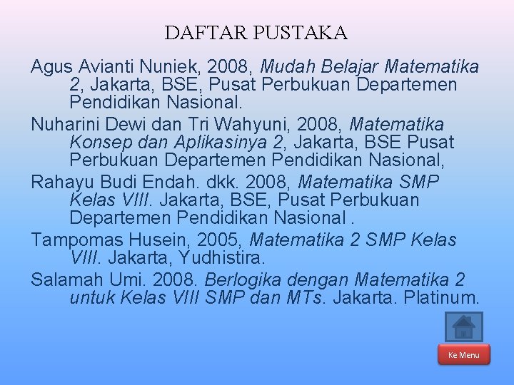 DAFTAR PUSTAKA Agus Avianti Nuniek, 2008, Mudah Belajar Matematika 2, Jakarta, BSE, Pusat Perbukuan