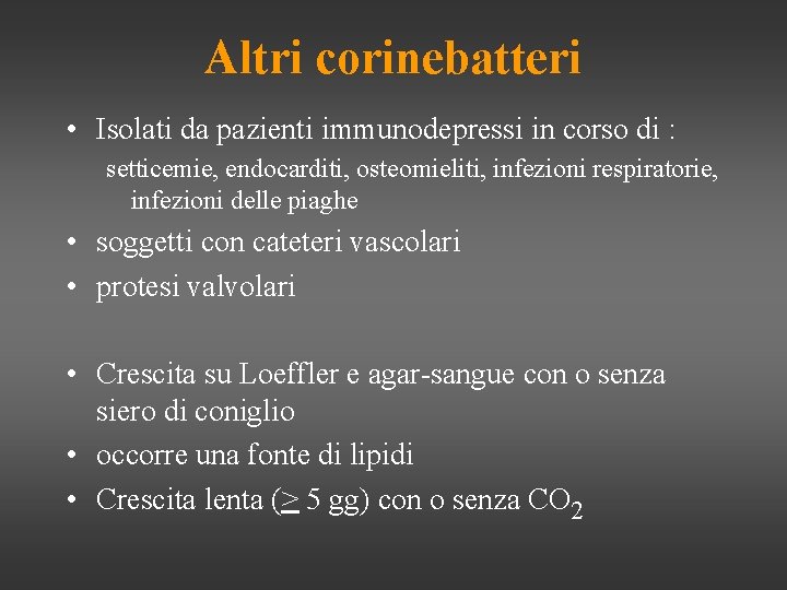 Altri corinebatteri • Isolati da pazienti immunodepressi in corso di : setticemie, endocarditi, osteomieliti,