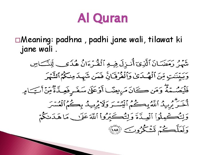 Al Quran � Meaning: padhna , padhi jane wali, tilawat ki jane wali. 