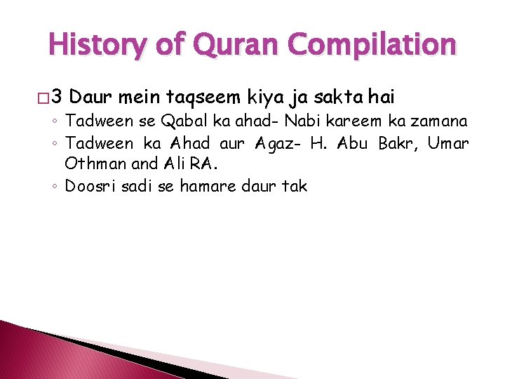 History of Quran Compilation � 3 Daur mein taqseem kiya ja sakta hai ◦