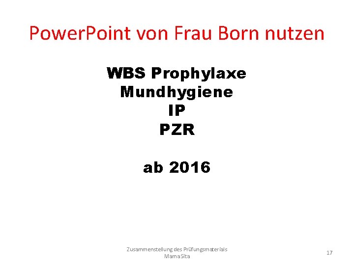 Power. Point von Frau Born nutzen WBS Prophylaxe Mundhygiene IP PZR ab 2016 Zusammenstellung