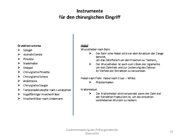 Instrumente für den chirurgischen Eingriff Grundinstrumente Ø Spiegel Ø stumpfe Sonde Ø Pinzette Ø