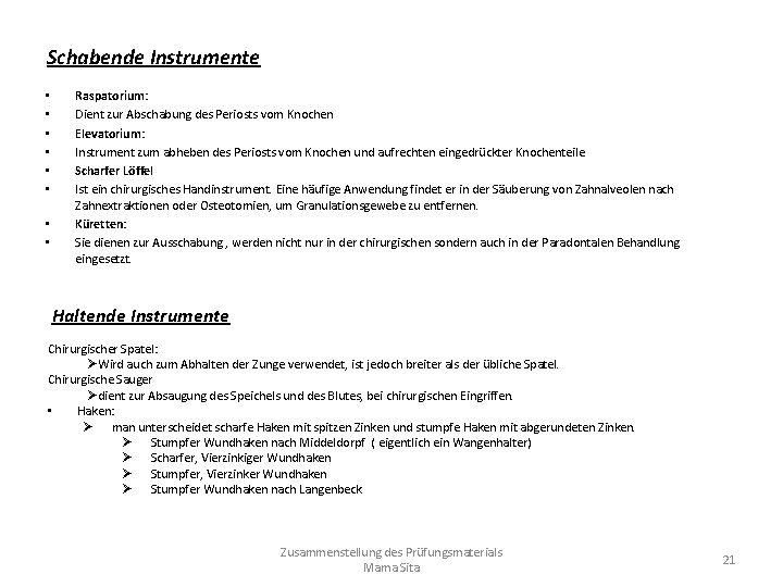 Schabende Instrumente • • Raspatorium: Dient zur Abschabung des Periosts vom Knochen Elevatorium: Instrument