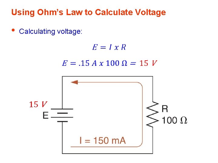 Using Ohm’s Law to Calculate Voltage • Calculating voltage: 15 V Using Ohm’s Law to Calculate Voltage • Calculating voltage: 15 V