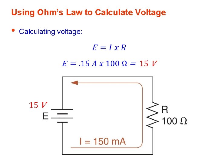 Using Ohm’s Law to Calculate Voltage • Calculating voltage: 15 V 