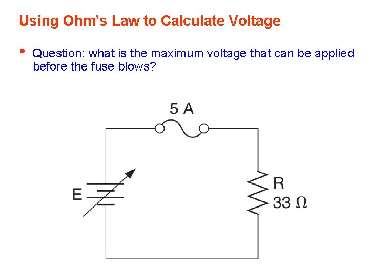 Using Ohm’s Law to Calculate Voltage • Question: what is the maximum voltage that Using Ohm’s Law to Calculate Voltage • Question: what is the maximum voltage that