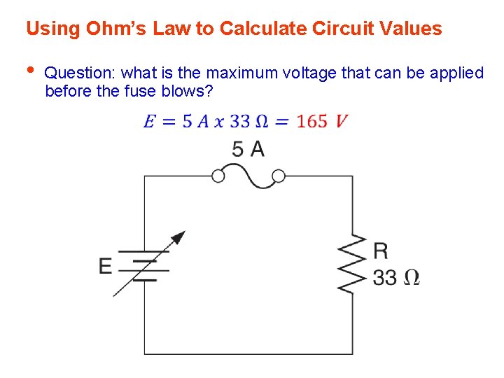 Using Ohm’s Law to Calculate Circuit Values • Question: what is the maximum voltage