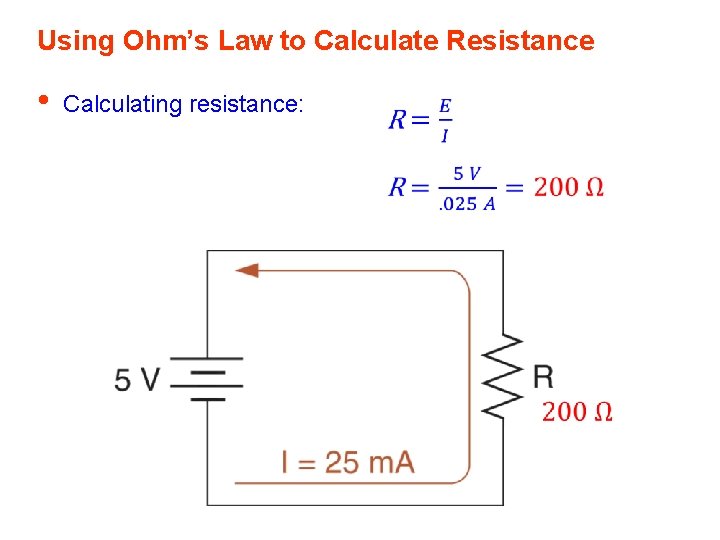 Using Ohm’s Law to Calculate Resistance • Calculating resistance: 