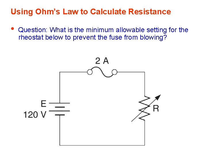 Using Ohm’s Law to Calculate Resistance • Question: What is the minimum allowable setting