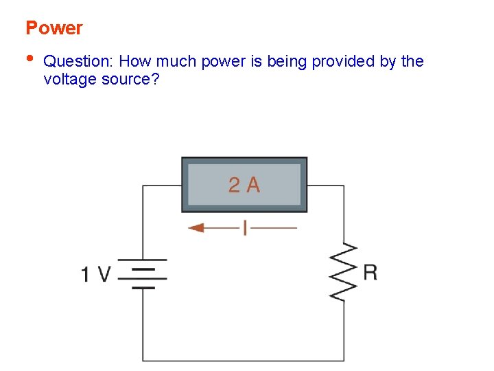 Power • Question: How much power is being provided by the voltage source? 