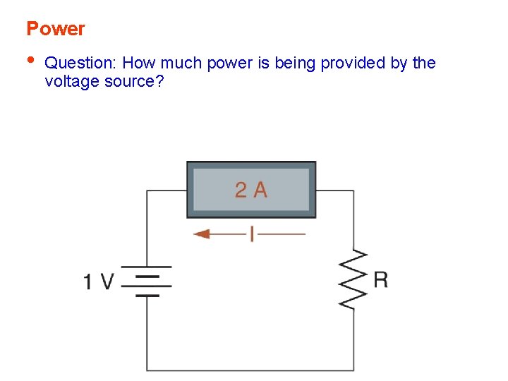 Power • Question: How much power is being provided by the voltage source? Power • Question: How much power is being provided by the voltage source?
