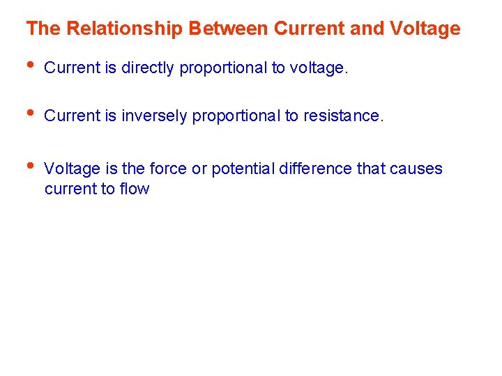 The Relationship Between Current and Voltage • Current is directly proportional to voltage. •