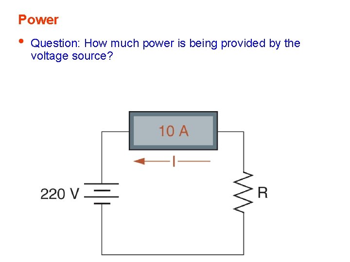 Power • Question: How much power is being provided by the voltage source? Power • Question: How much power is being provided by the voltage source?