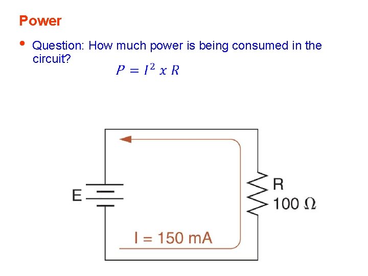 Power • Question: How much power is being consumed in the circuit? Power • Question: How much power is being consumed in the circuit?