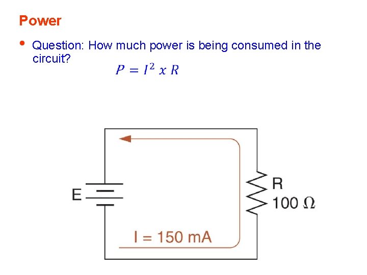 Power • Question: How much power is being consumed in the circuit? 