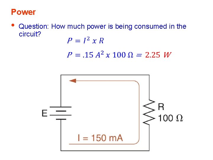 Power • Question: How much power is being consumed in the circuit? 