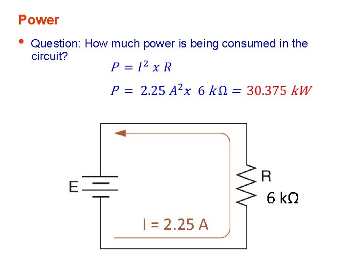 Power • Question: How much power is being consumed in the circuit? 6 kΩ