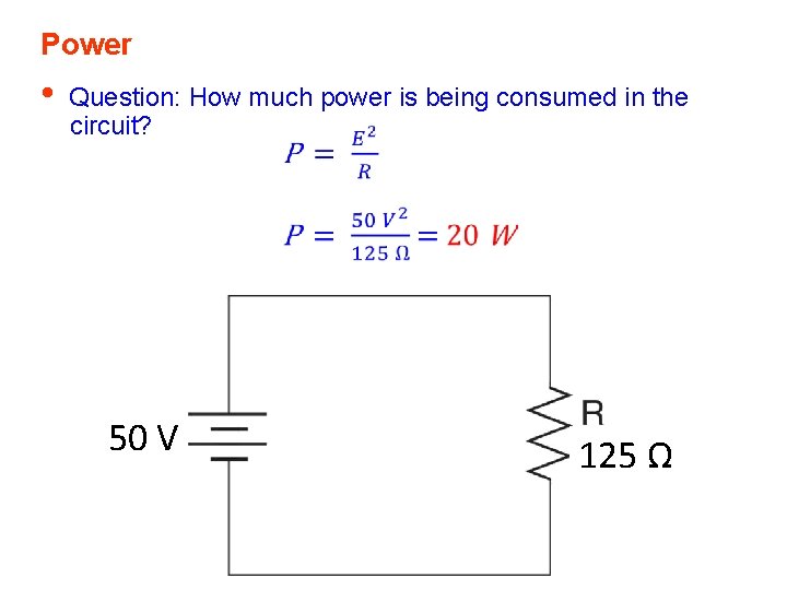 Power • Question: How much power is being consumed in the circuit? 50 V